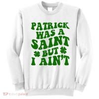 Patrick Was A Saint Funny St Patricks Day Sweatshirt thumb 0