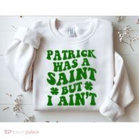 Patrick Was A Saint Funny St Patricks Day Sweatshirt thumb 2