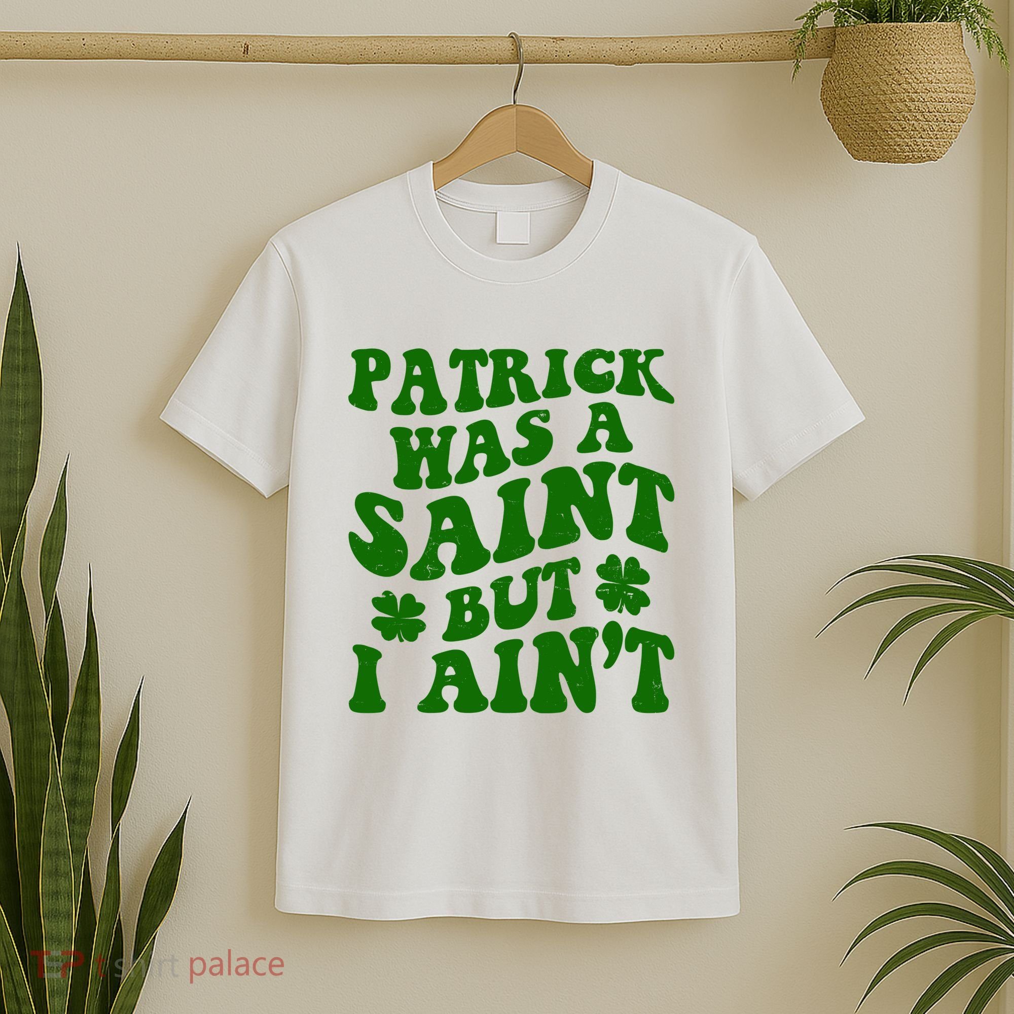 Patrick Was A Saint Funny St Patricks Day T-Shirt