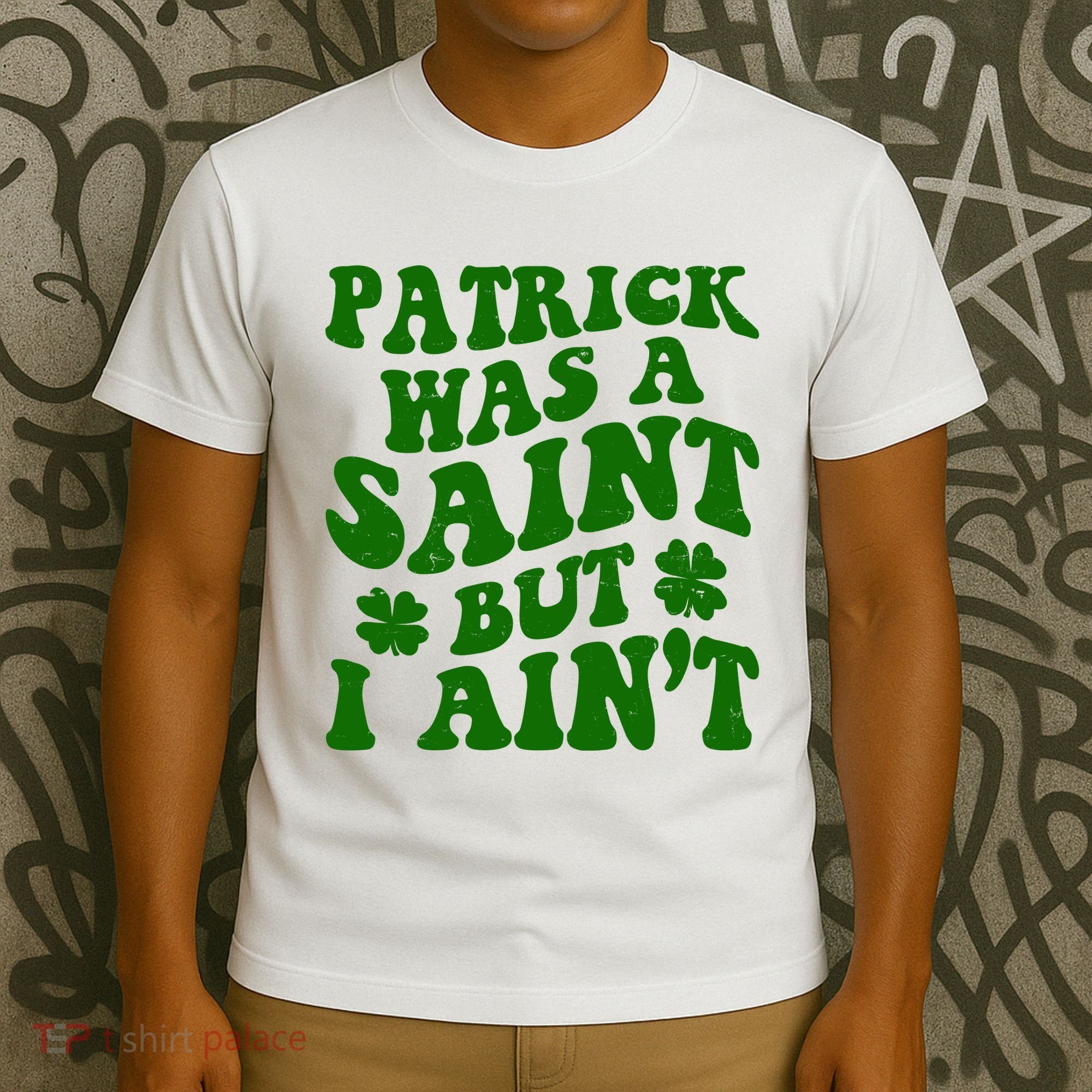 Patrick Was A Saint Funny St Patricks Day T-Shirt