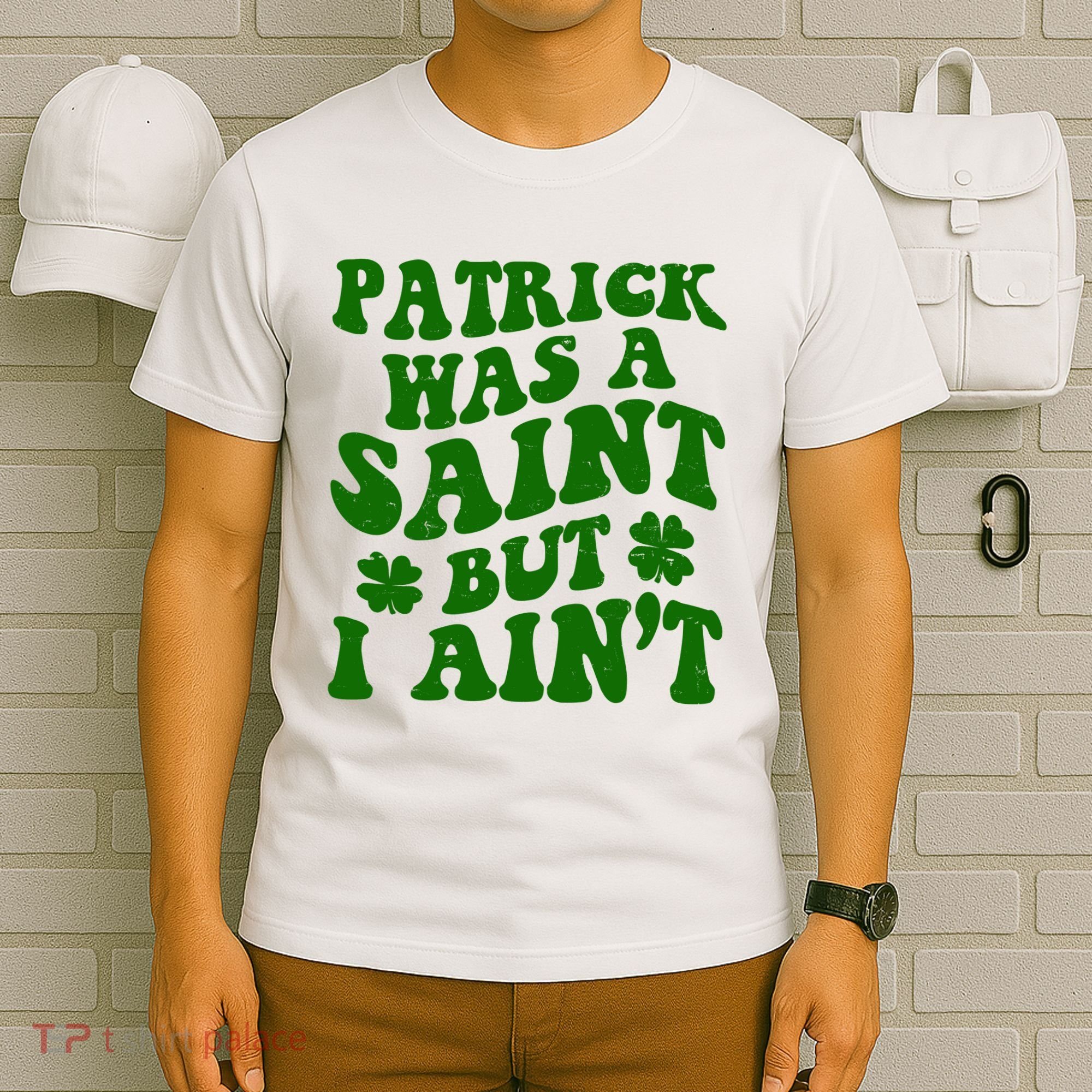 Patrick Was A Saint Funny St Patricks Day T-Shirt