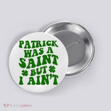 Patrick Was A Saint Funny St Patricks Day Button