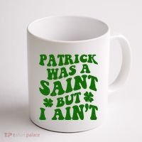 Patrick Was A Saint Funny St Patricks Day Coffee Mug thumb 1