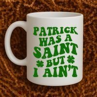 Patrick Was A Saint Funny St Patricks Day Coffee Mug thumb 2