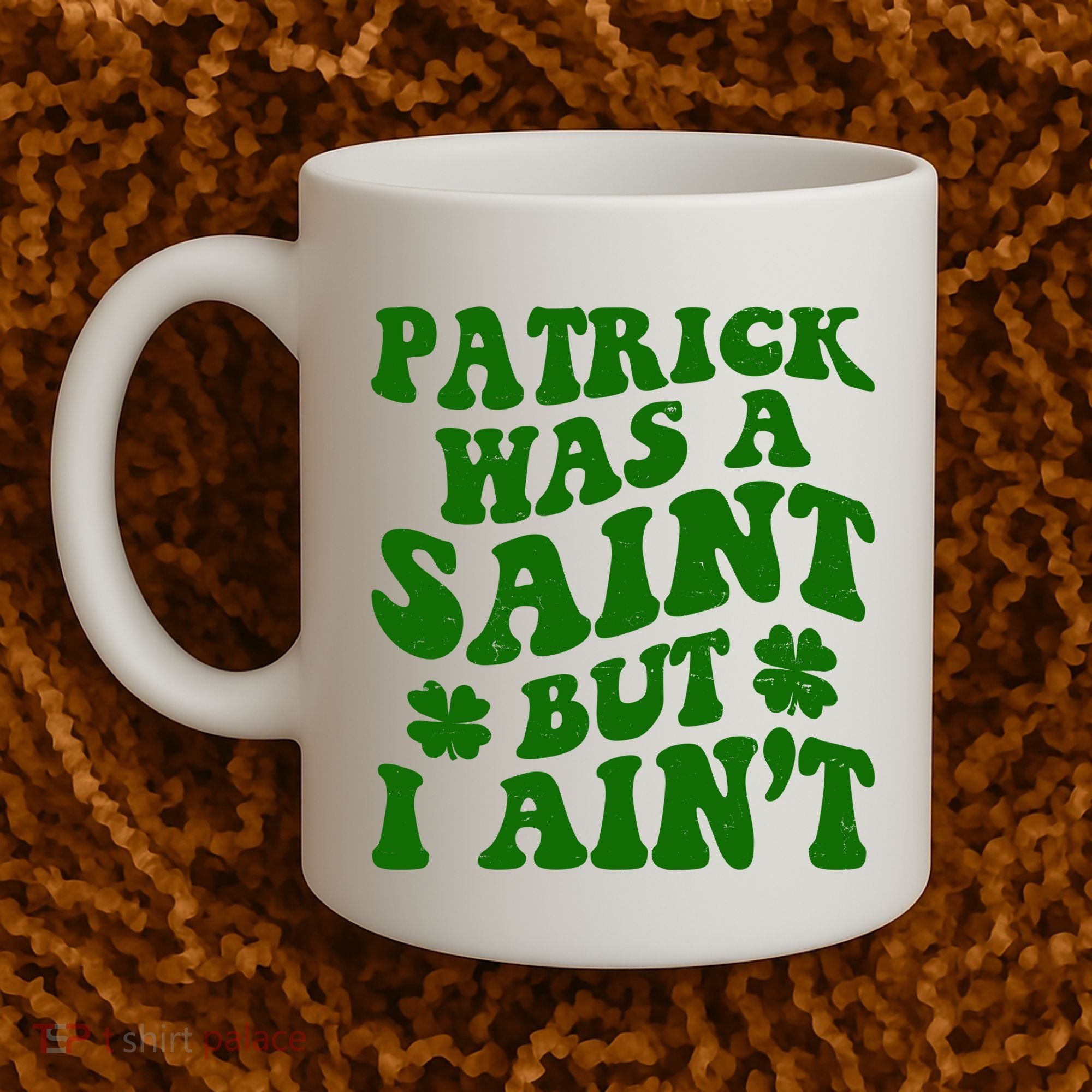 Patrick Was A Saint Funny St Patricks Day Coffee Mug
