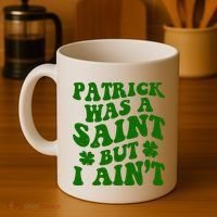 Patrick Was A Saint Funny St Patricks Day Coffee Mug thumb 4