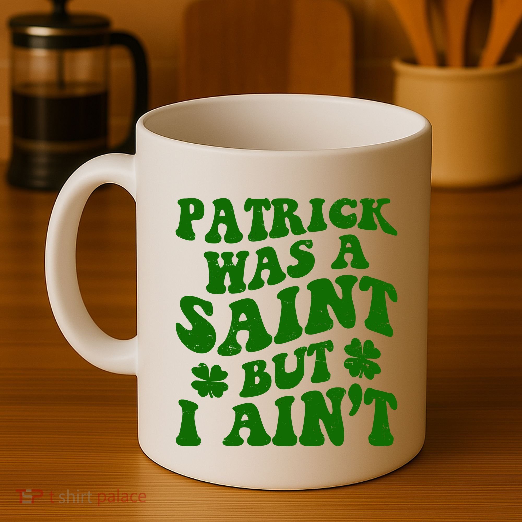 Patrick Was A Saint Funny St Patricks Day Coffee Mug