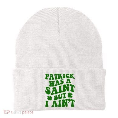Patrick Was A Saint Funny St Patricks Day Beanie