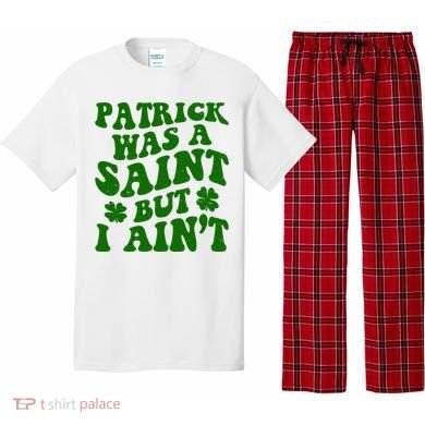 Patrick Was A Saint Funny St Patricks Day Pajama Set