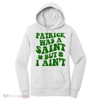 Patrick Was A Saint Funny St Patricks Day Women's Hoodie