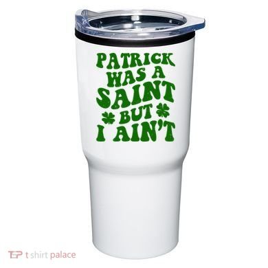 Patrick Was A Saint Funny St Patricks Day Tumbler