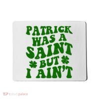 Patrick Was A Saint Funny St Patricks Day Mousepad thumb 0