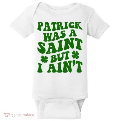 Patrick Was A Saint Funny St Patricks Day Baby Bodysuit