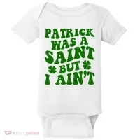 Patrick Was A Saint Funny St Patricks Day Baby Bodysuit thumb 0