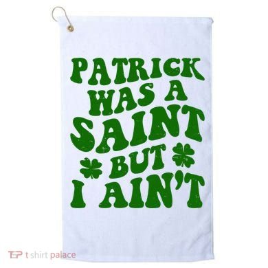 Patrick Was A Saint Funny St Patricks Day Golf Towel