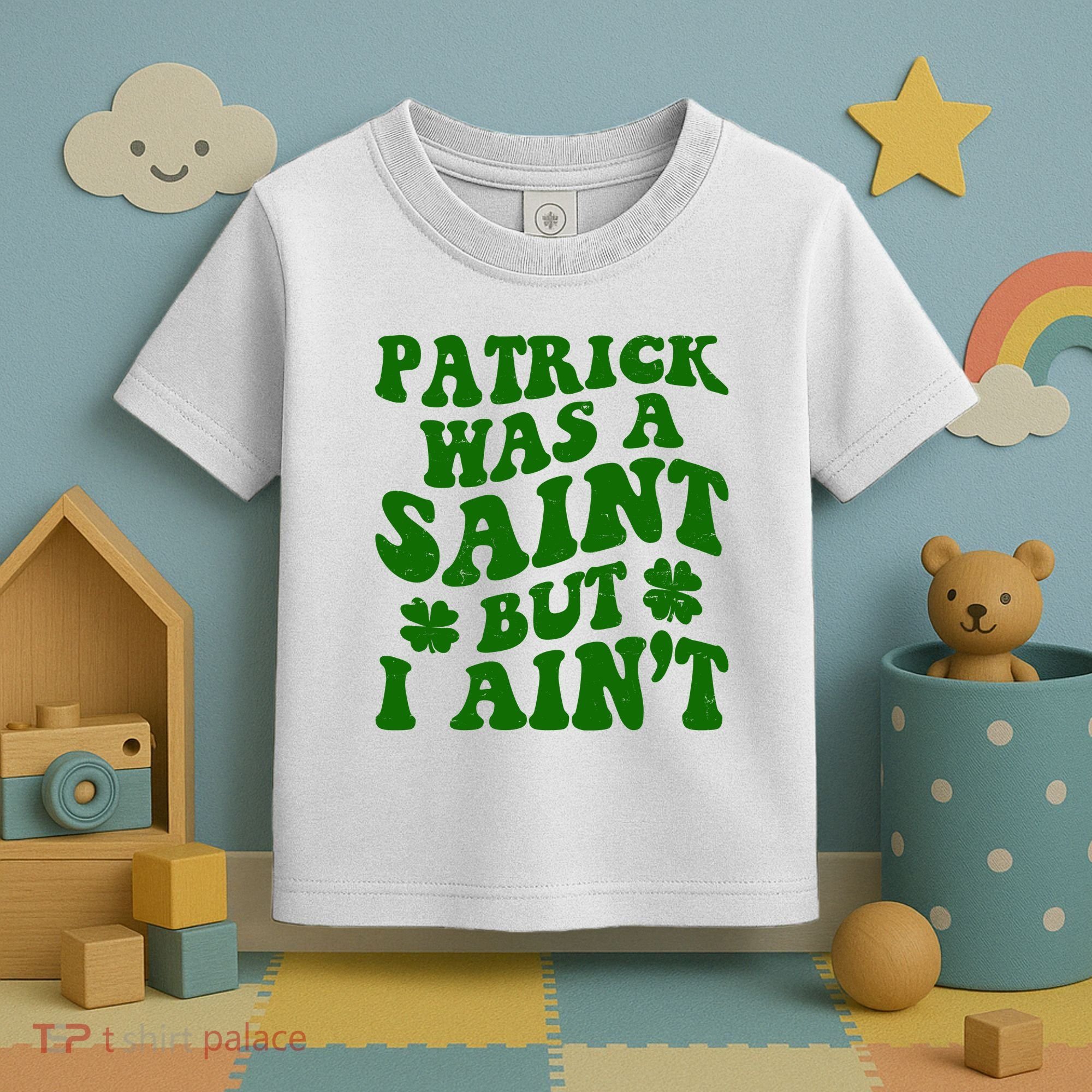 Patrick Was A Saint Funny St Patricks Day Toddler T-Shirt