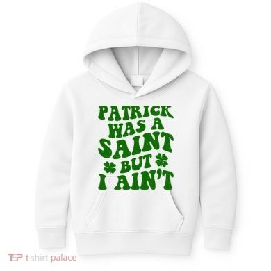 Patrick Was A Saint Funny St Patricks Day Kids Hoodie