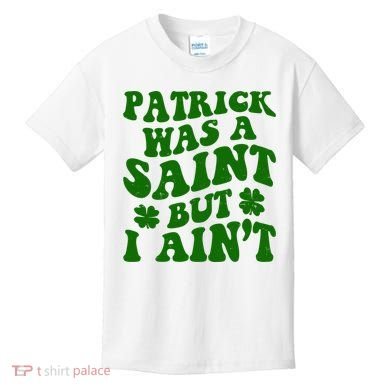 Patrick Was A Saint Funny St Patricks Day Kids T-Shirt