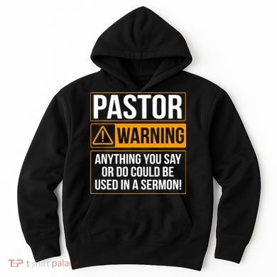 Pastor Warning Anything You Say Could Be Used In A Sermon Hoodie