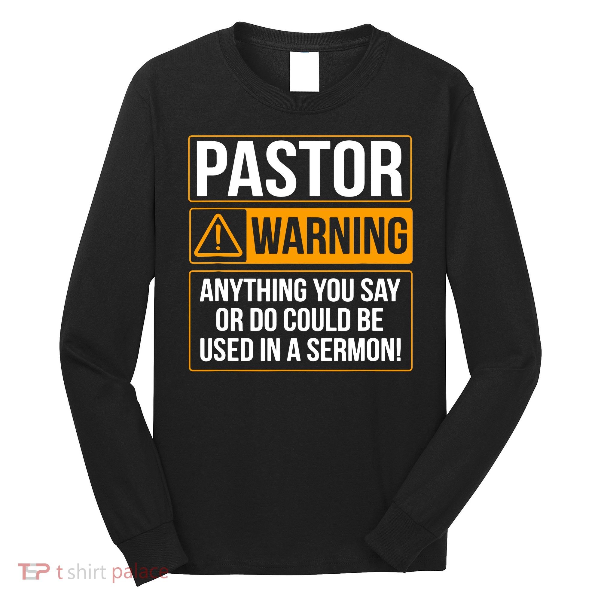 Pastor Warning Anything You Say Could Be Used In A Sermon Long Sleeve Shirt