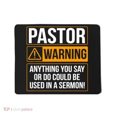 Pastor Warning Anything You Say Could Be Used In A Sermon Mousepad