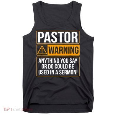 Pastor Warning Anything You Say Could Be Used In A Sermon Tank Top