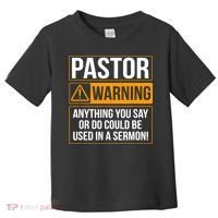 Pastor Warning Anything You Say Could Be Used In A Sermon Toddler T-Shirt thumb 0