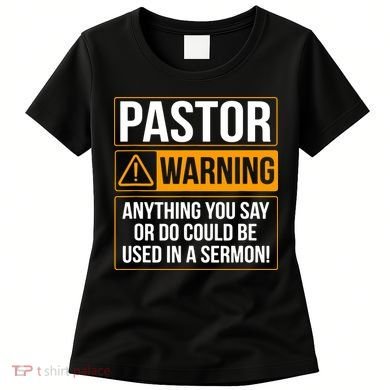 Pastor Warning Anything You Say Could Be Used In A Sermon Women's T-Shirt