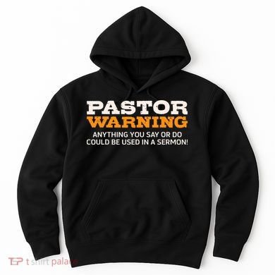 Pastor Warning Anything You Say Be Used In Sermon Gift Hoodie