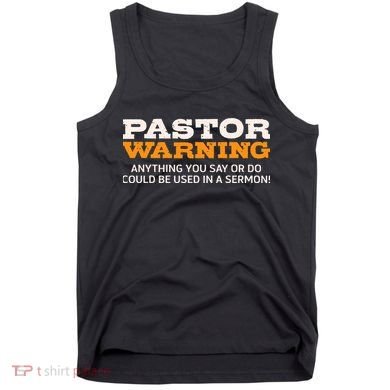 Pastor Warning Anything You Say Be Used In Sermon Gift Tank Top