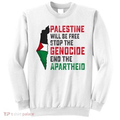 Palestine Will Be Free Stop The Genocide End The Apartheid Sweatshirt