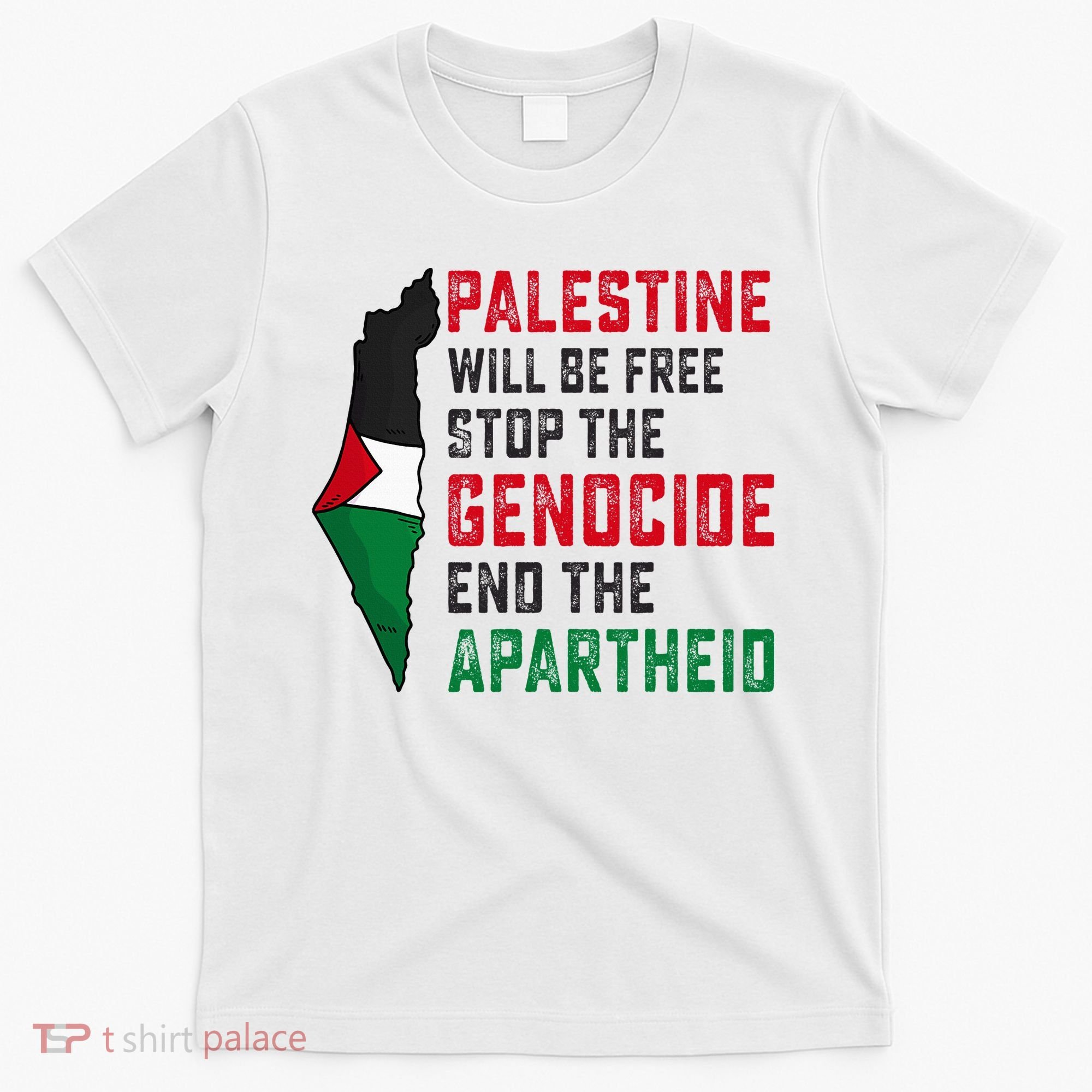 Palestine Will Be Free Stop The Genocide End The Apartheid T-Shirt