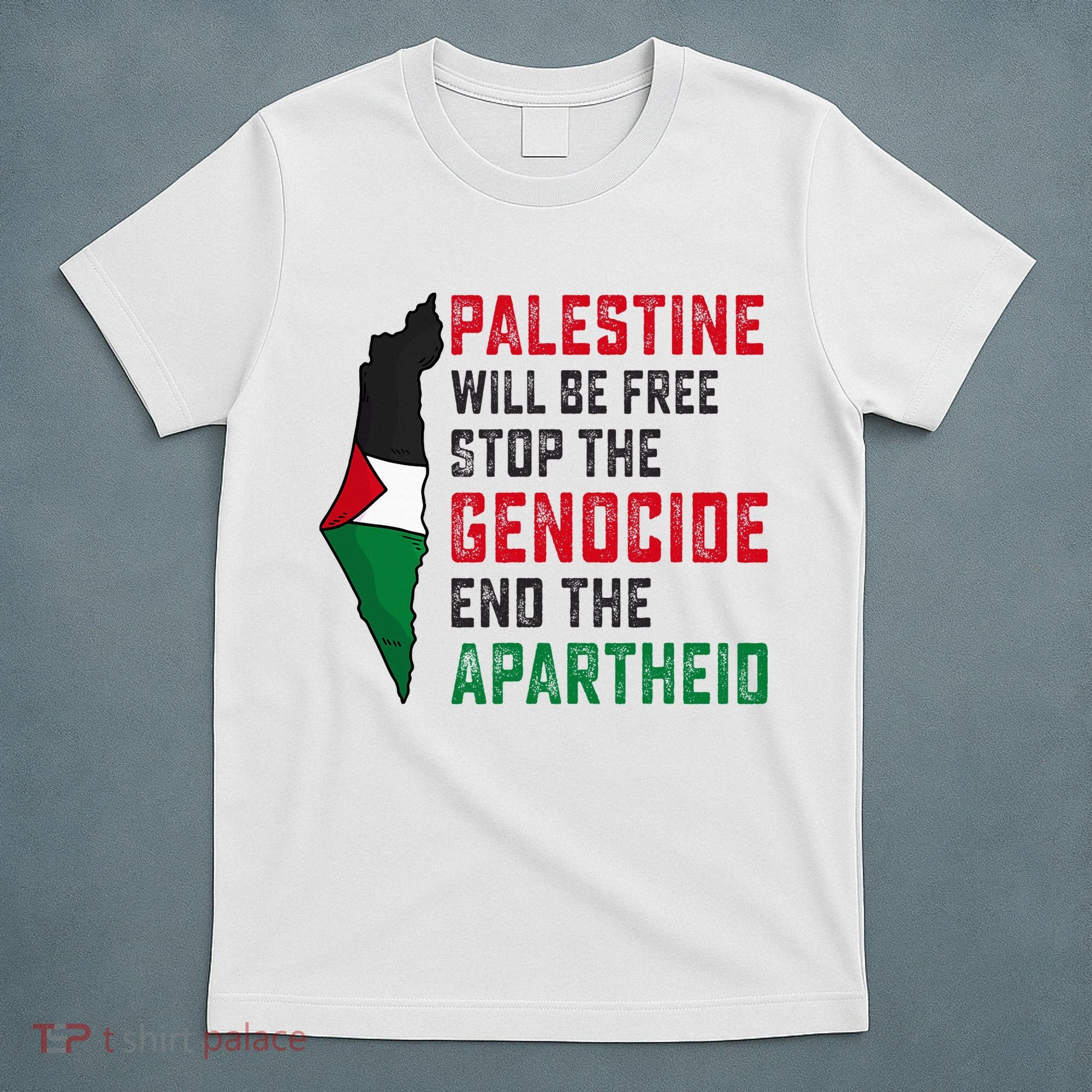 Palestine Will Be Free Stop The Genocide End The Apartheid T-Shirt