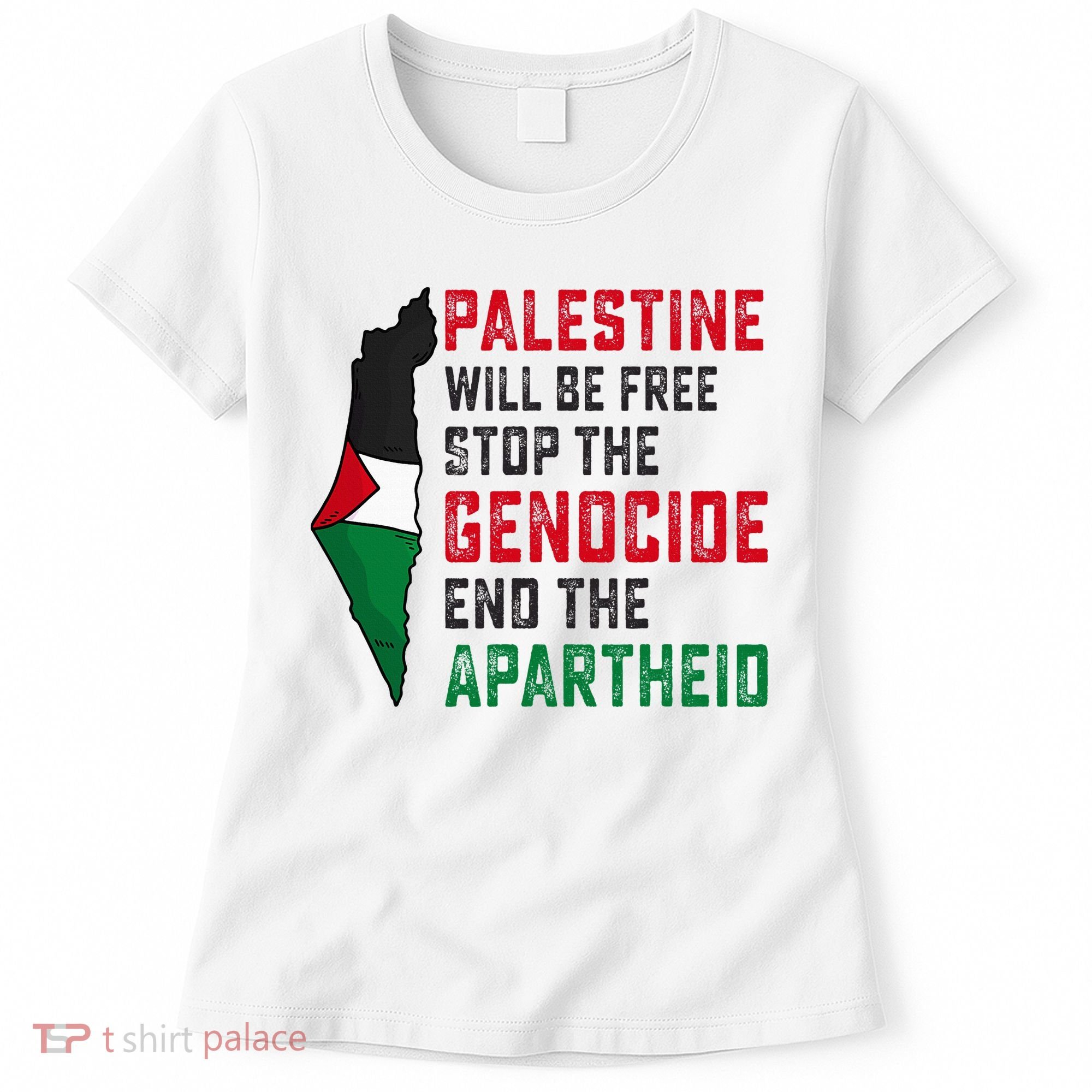 Palestine Will Be Free Stop The Genocide End The Apartheid Women's T-Shirt