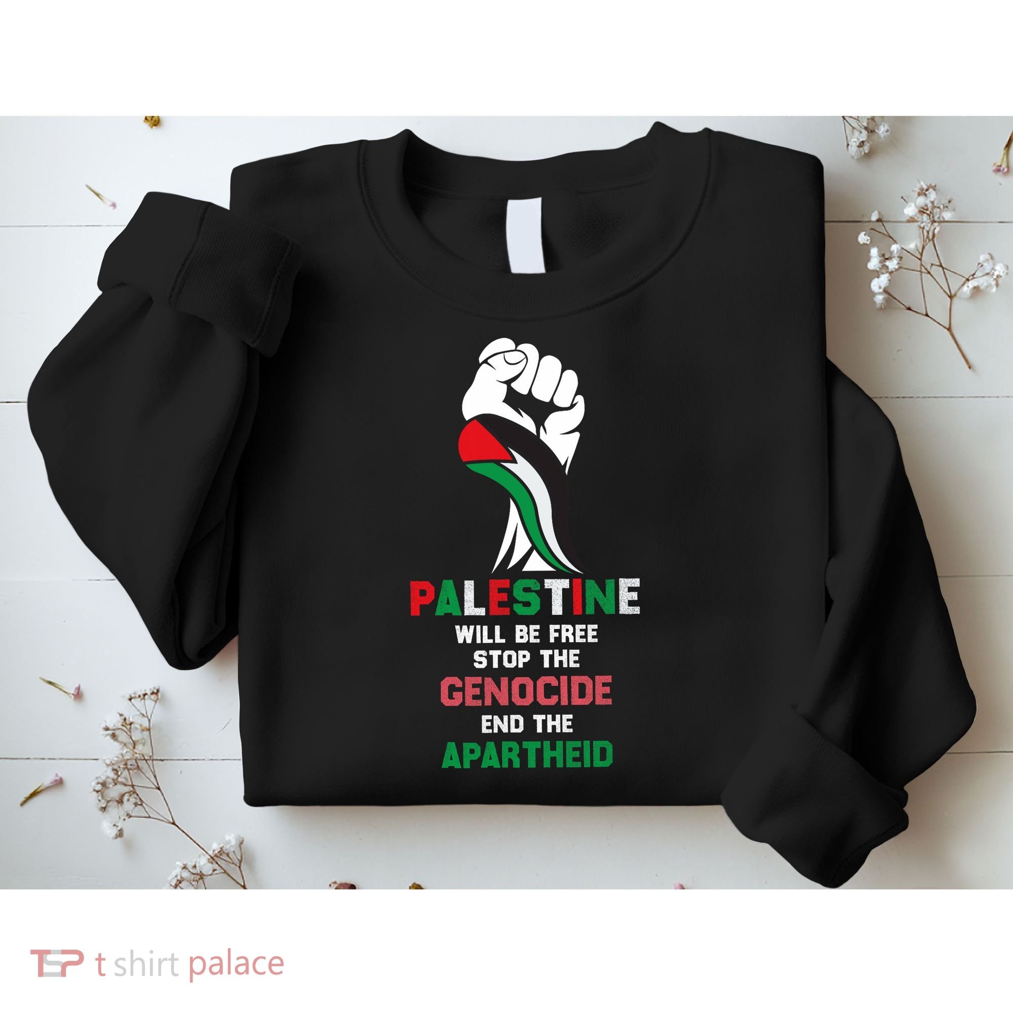 Palestine Will Be Free Stop The Genocide End The Apartheid  Sweatshirt