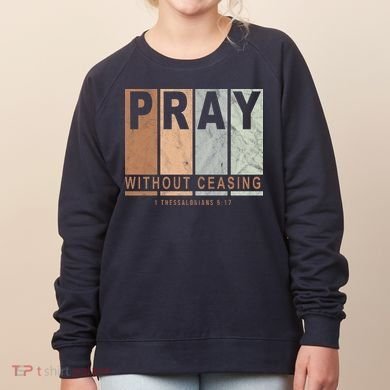 Pray Without Ceasing Thessalonians 5:17 Women's Sweatshirt