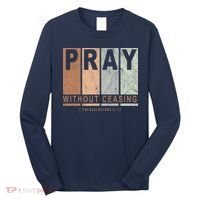 Pray Without Ceasing Thessalonians 5:17 Long Sleeve Shirt thumb 0