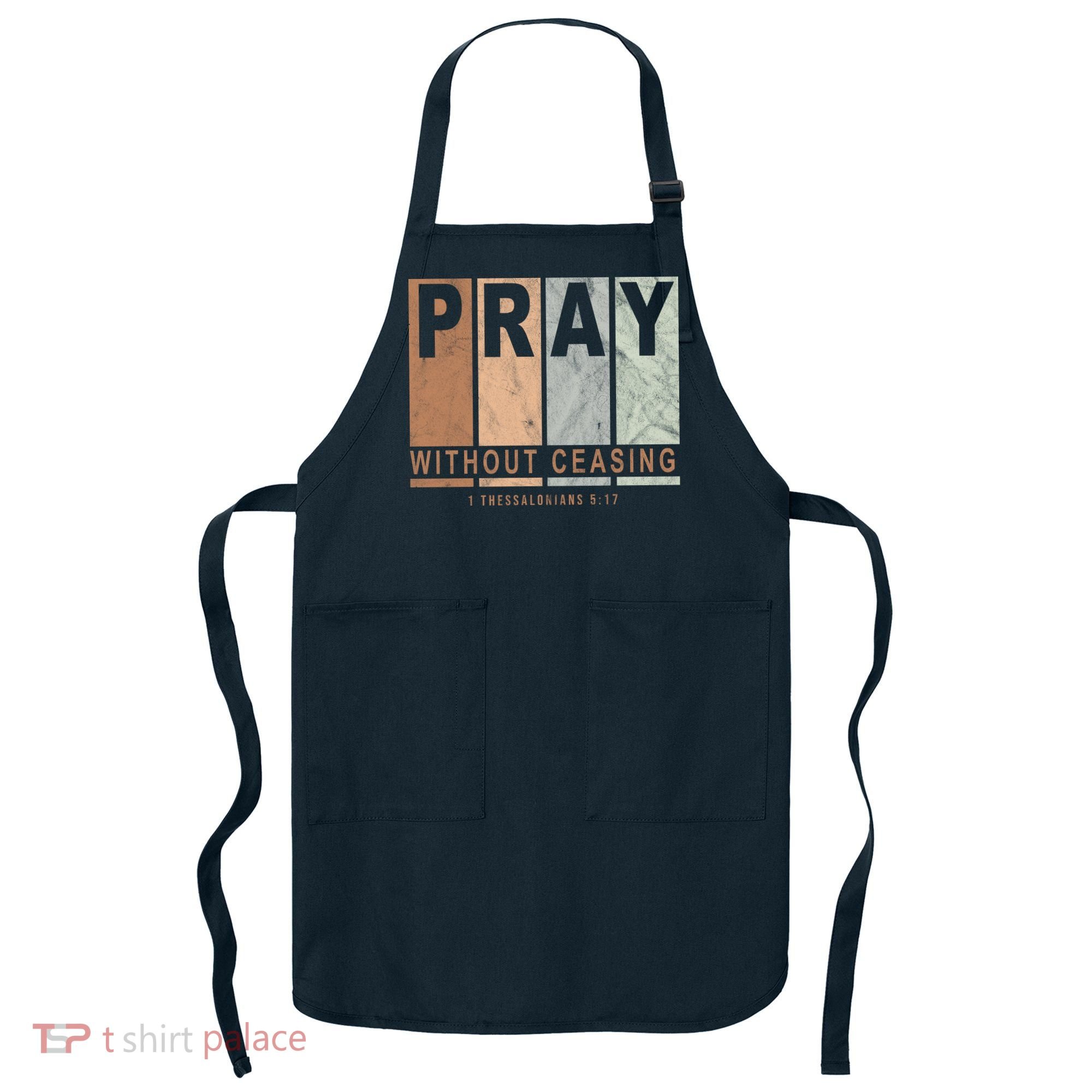 Pray Without Ceasing Thessalonians 5:17 Apron