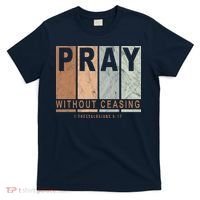 Pray Without Ceasing Thessalonians 5:17 T-Shirt thumb 0