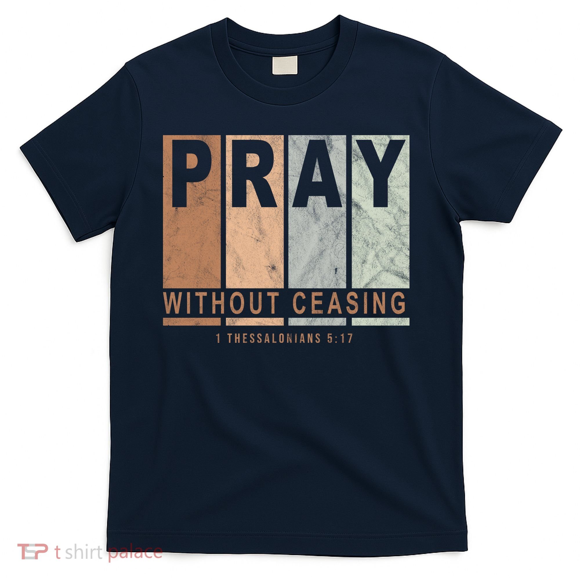 Pray Without Ceasing Thessalonians 5:17 T-Shirt