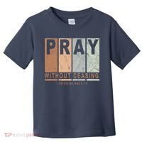 Pray Without Ceasing Thessalonians 5:17 Toddler T-Shirt thumb 0