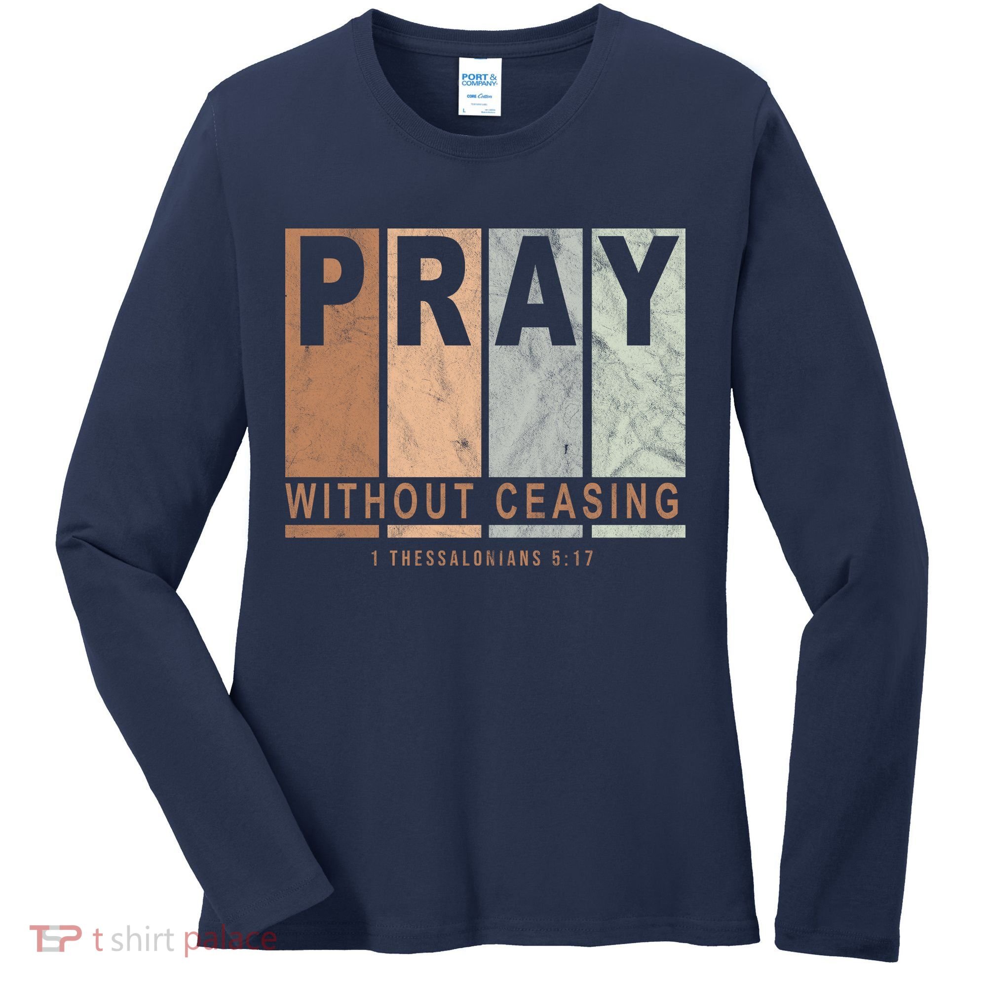 Pray Without Ceasing Thessalonians 5:17 Women's Long Sleeve Shirt