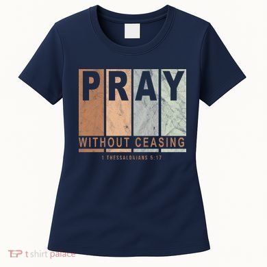 Pray Without Ceasing Thessalonians 5:17 Women's T-Shirt