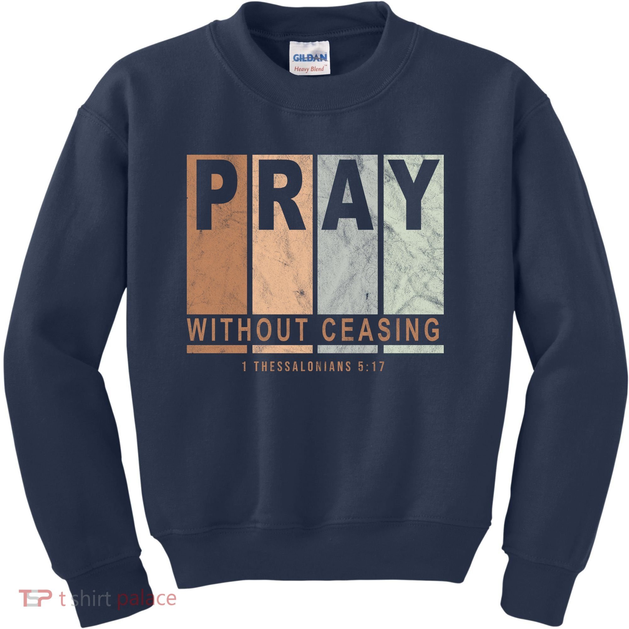 Pray Without Ceasing Thessalonians 5:17 Kids Sweatshirt