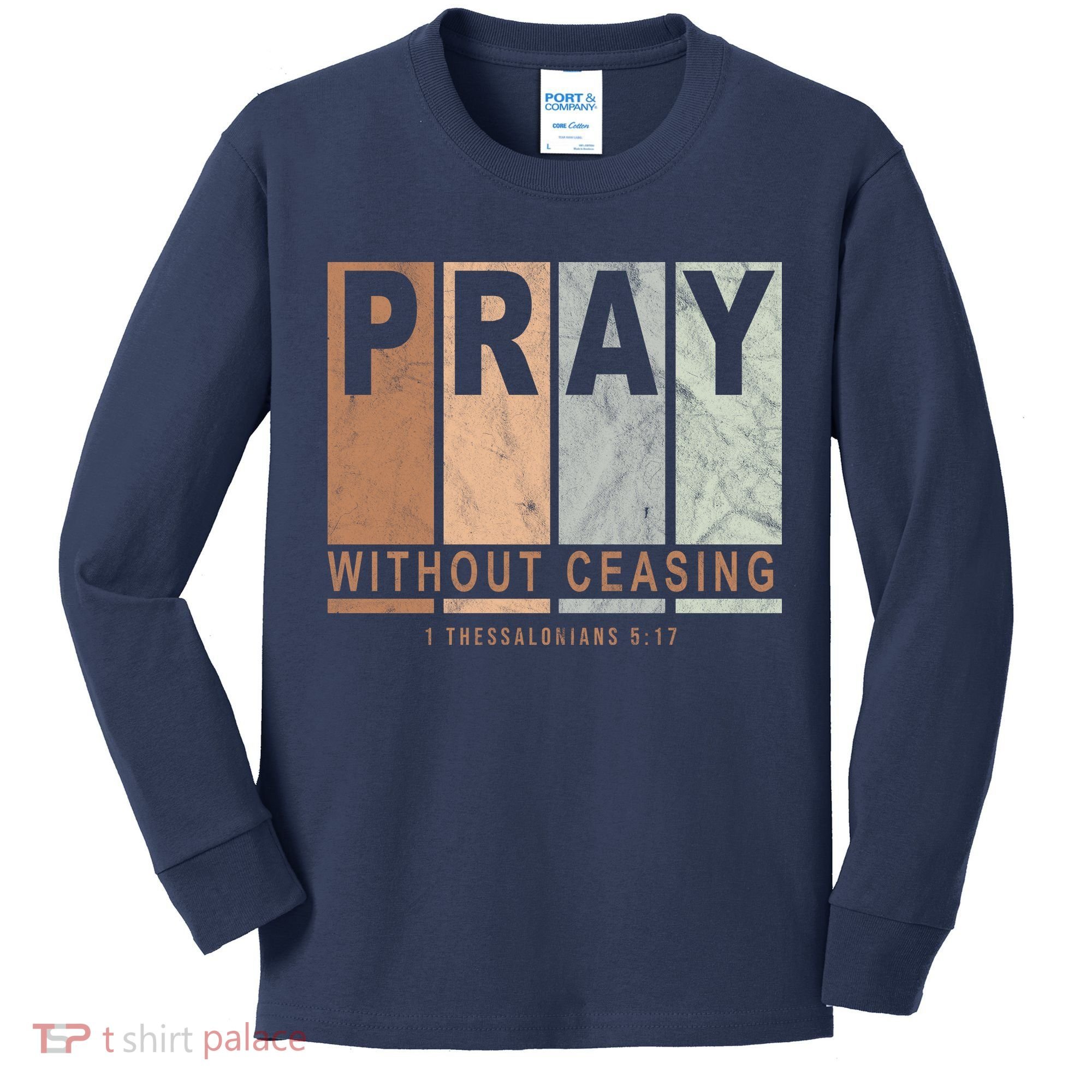 Pray Without Ceasing Thessalonians 5:17 Kids Long Sleeve Shirt