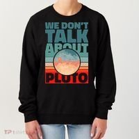 Planets We don't talk about pluto funny astronaut Women's Sweatshirt thumb 0