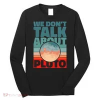 Planets We don't talk about pluto funny astronaut Long Sleeve Shirt thumb 0