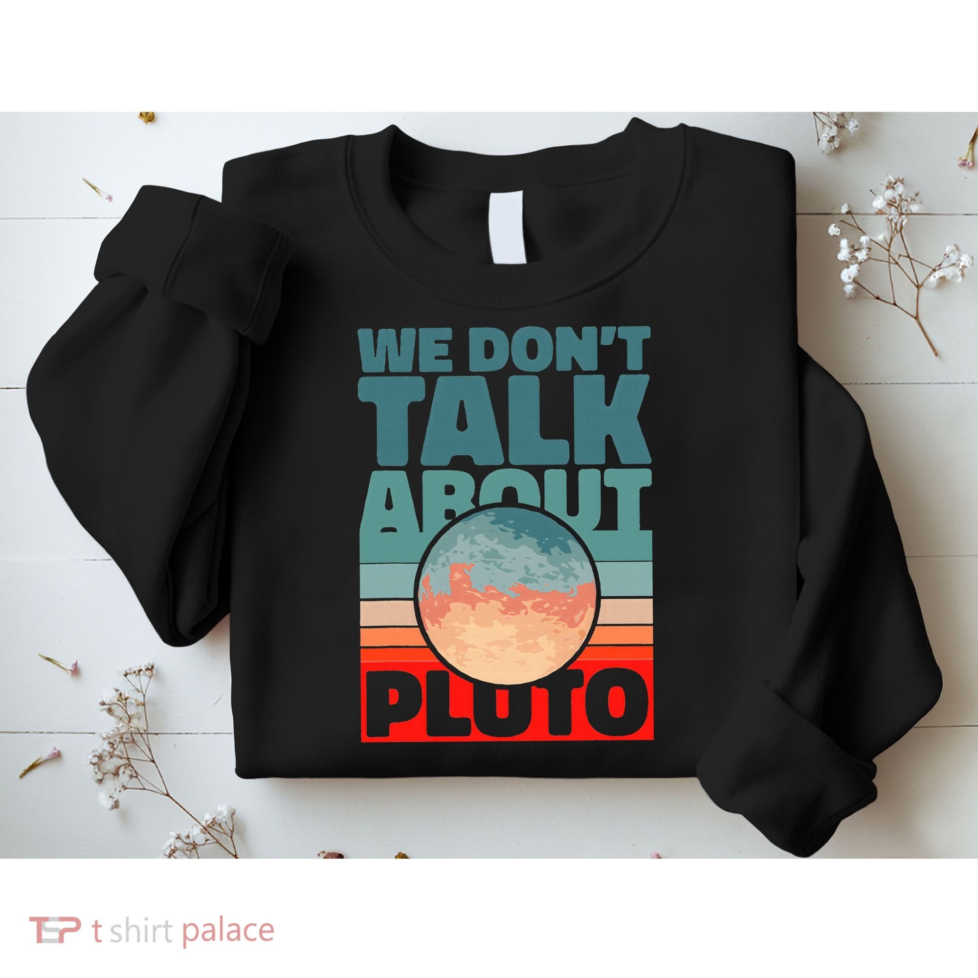 Planets We don't talk about pluto funny astronaut Sweatshirt
