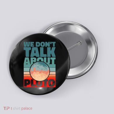 Planets We don't talk about pluto funny astronaut Button