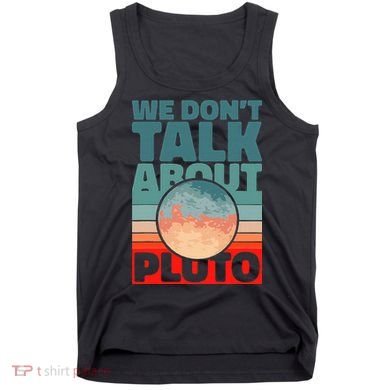 Planets We don't talk about pluto funny astronaut Tank Top